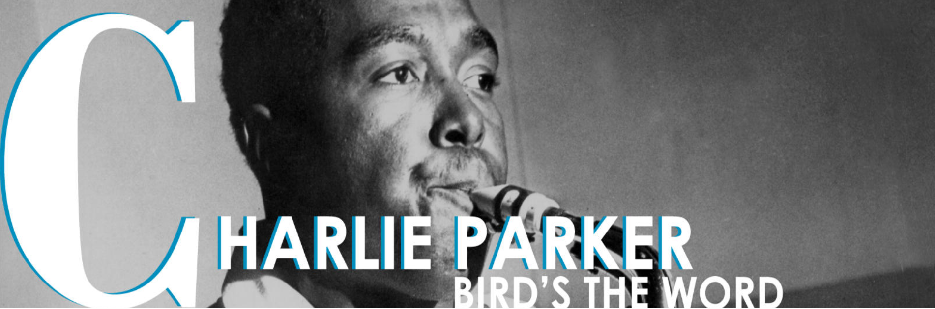 Charlie Parker: Bird’s the Word